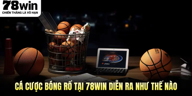 Cá cược Bóng Rổ tại 78WIN diễn ra như thế nào
