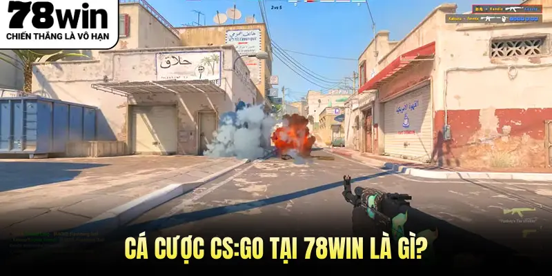 Cá cược CS:GO tại 78WIN là gì?