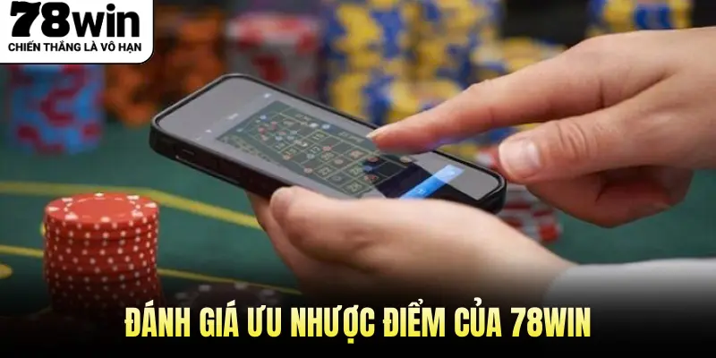 Đánh giá ưu nhược điểm của 78win