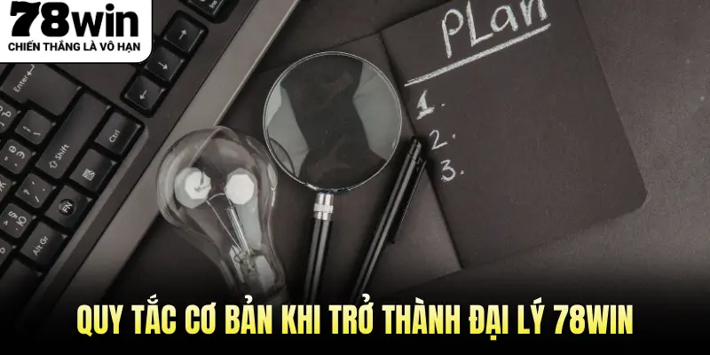 Quy tắc cơ bản khi trở thành đại lý 78win