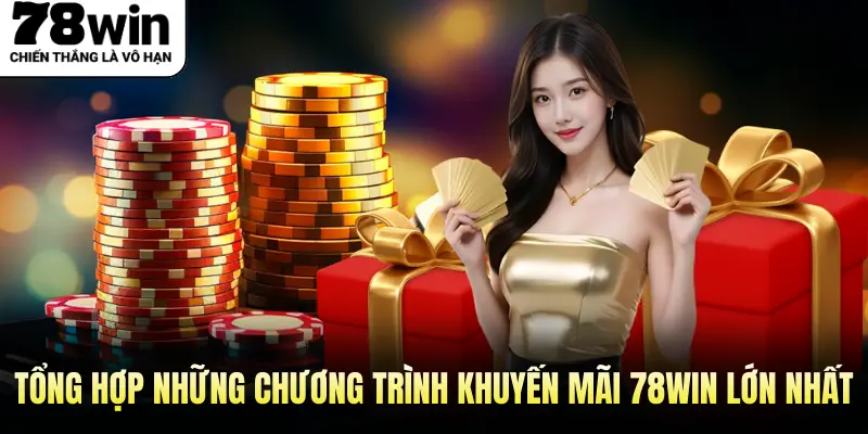 Tổng hợp những chương trình khuyến mãi 78Win lớn nhất